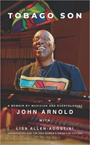 Musician, Educator & Culture Maven John Arnold Describes the Development of His Career In Memoir ＂Tobago Son＂.